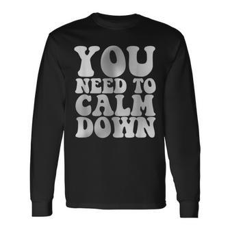 Retro Quote You Need To Calm Down Cool Groovy Long Sleeve T-Shirt - Monsterry