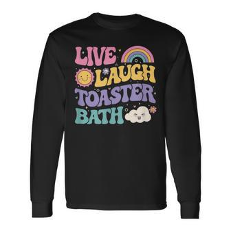 Saying Dark Humor Live Laugh Toaster Bath Dread Long Sleeve T-Shirt - Thegiftio UK