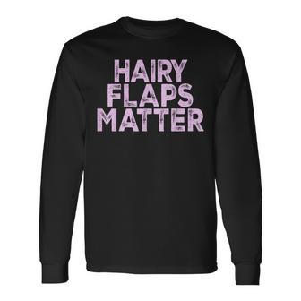 Saying Hairy Flaps Matter Rude Joke Naughty Womens Long Sleeve T-Shirt - Monsterry AU
