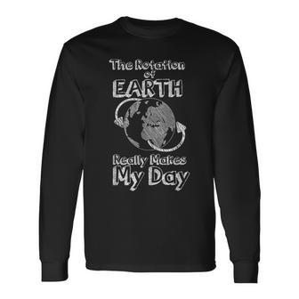 Science Rotation Of Earth Really Makes My Day Pun Joke Long Sleeve T-Shirt - Seseable