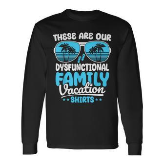 These Are Our Dysfunctional Family Vacation Group Long Sleeve T-Shirt | Mazezy