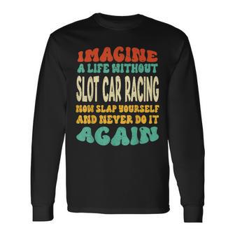 Slot Car Racing Quote For Slot Car Racing Lovers Long Sleeve T-Shirt - Monsterry