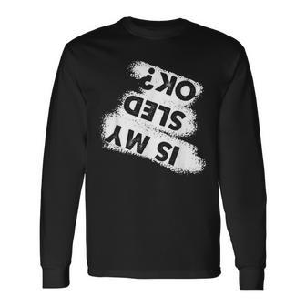 Snowmobile Sled Quote Is My Sled Ok Long Sleeve T-Shirt - Monsterry AU