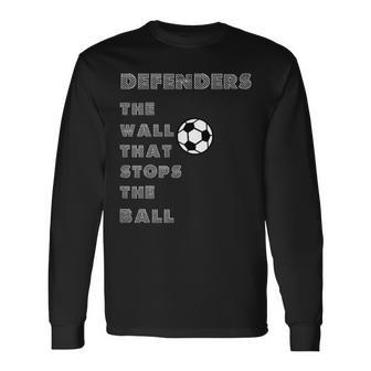 Soccer Quote Defenders The Wall Stops The Ball Long Sleeve T-Shirt - Monsterry