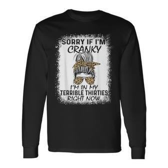 Sorry If I Am Cranky I'm In My Terrible 30'S Right Now Long Sleeve T-Shirt - Monsterry