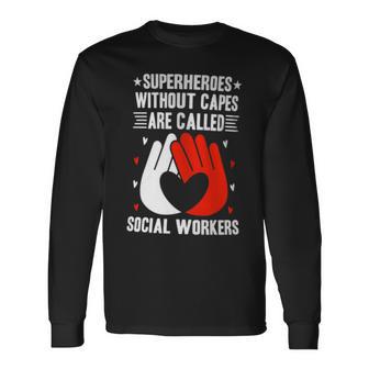 Superheroes Without Capes Are Called Social Workers Long Sleeve T-Shirt - Monsterry AU