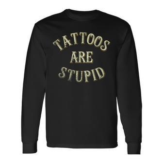 Tattooist Tattoo Artist Tattoos Are Stupid Long Sleeve T-Shirt - Monsterry UK