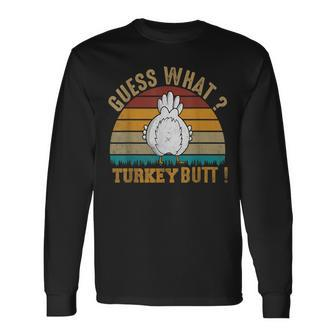 Thanksgiving Guess What Turkey Butt Long Sleeve T-Shirt - Seseable
