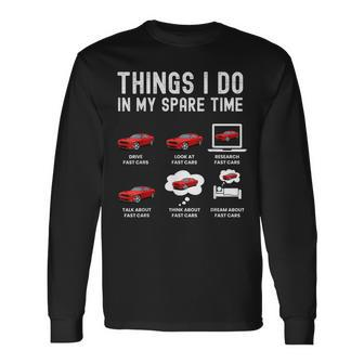 Things I Do In My Spare Time Fast Cars Lover Long Sleeve T-Shirt - Monsterry