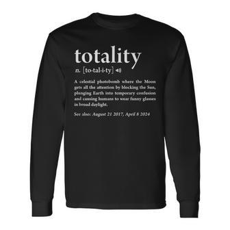 Totality Definition Solar Eclipse Humor 2017 2024 Gag Long Sleeve T-Shirt - Seseable