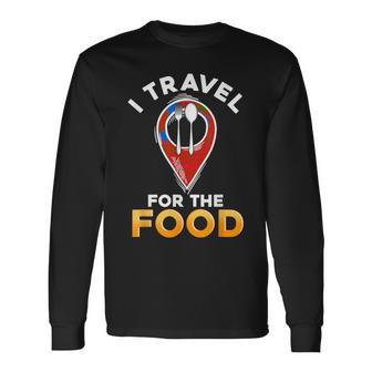 I Travel For The Food Traveling Restaurant Food Critic Long Sleeve T-Shirt - Monsterry