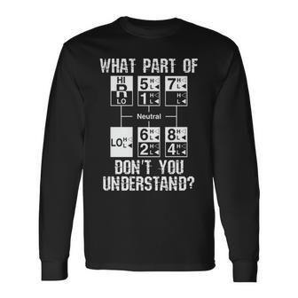 Truck Driver 18 Speed What Don't You Understand Long Sleeve T-Shirt | Mazezy