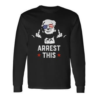 Trump Arrest This Donald Trump Middle Finger President Long Sleeve T-Shirt - Monsterry