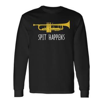 Trumpet Spit Happens Band Player Long Sleeve T-Shirt - Monsterry