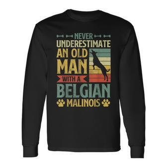 Never Underestimate An Old Man With A Belgian Malinois Long Sleeve T-Shirt | Mazezy
