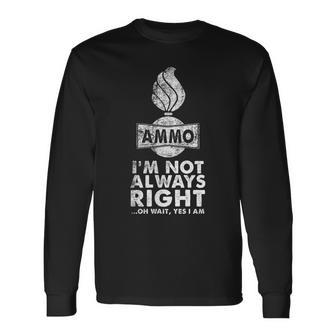 Usaf Ammo I'm Not Always Right Oh Wait Yes I Am Long Sleeve T-Shirt - Monsterry