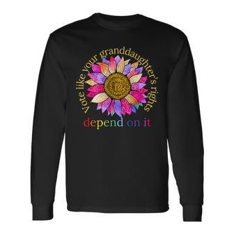 Vote Like Your Granddaughter's Rights Depend On It Long Sleeve T-Shirt - Seseable