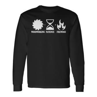Woodworking Woodworking Patience Firewood Long Sleeve T-Shirt | Mazezy
