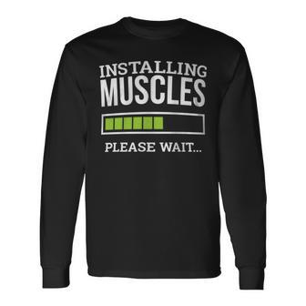 Workout Gym Installing Muscles Please Wait Long Sleeve T-Shirt - Monsterry