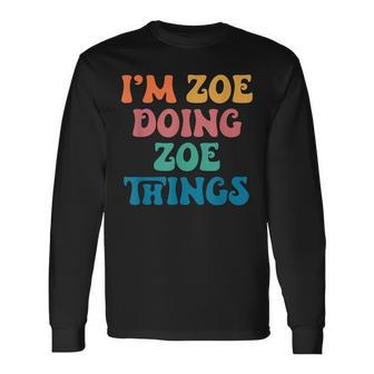 Zoe Name I'm Zoe Doing Zoe Things Long Sleeve T-Shirt - Seseable