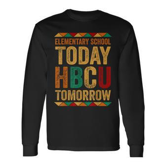 Future Hbcu College Elementary School Today Hbcu Tomorrow Long Sleeve T-Shirt - Seseable