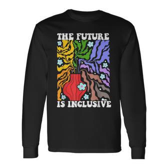 The Future Is Inclusive Lgbt Flag Human Rights Pride Month Long Sleeve T-Shirt - Monsterry