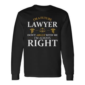 Future Lawyer Argue Litigator Attorney Counselor Law School Long Sleeve T-Shirt - Monsterry CA