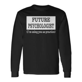 Future Psychologist Psychology Major Graduation Long Sleeve T-Shirt - Monsterry AU