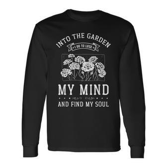 Into The Garden I Go To Lose My Mind And Find My Soul Garden Long Sleeve T-Shirt - Thegiftio UK
