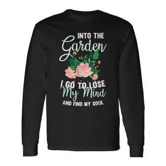 Into The Garden I Go To Lose My Mind And Find My Soul Motive Long Sleeve T-Shirt - Monsterry