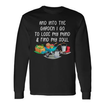 And Into The Garden I Go To Lose My Minds And Find My Soul Long Sleeve T-Shirt - Monsterry AU