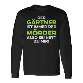 Garten Der Gärtner Ist Immer Der Killer So Sei Nett Zu Mir Langarmshirts - Seseable