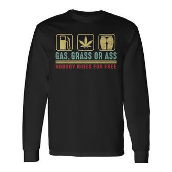 Gas Grass Or Ass Nobody Rides For Free Long Sleeve T-Shirt - Monsterry DE