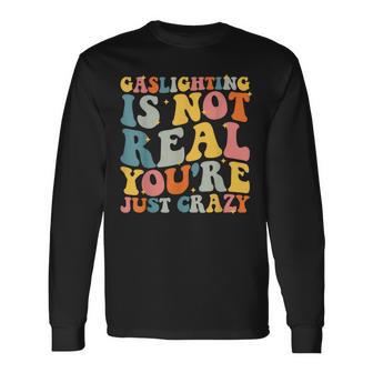 Gaslighting Is Not Real You're Just Crazy Retro Groovy Long Sleeve T-Shirt - Monsterry UK