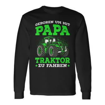 'Geboren Um Mit Papa Trktor Zu Fahren' German Language Langarmshirts - Seseable