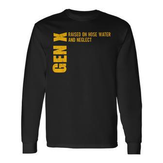 Gen X Raised On Hose Water And Neglect Gen X Long Sleeve T-Shirt - Monsterry DE