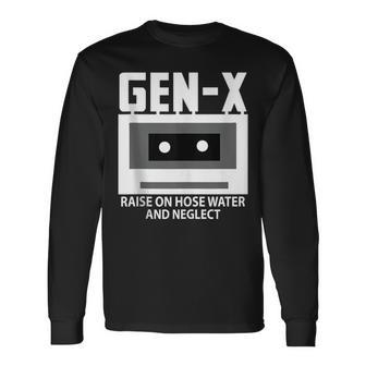 Gen X Raised On Hose Water And Neglect Humor Generation Long Sleeve T-Shirt | Mazezy