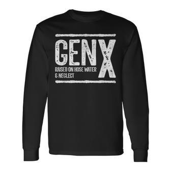 Generation X Raised On Hose Water & Neglect Gen X Long Sleeve T-Shirt | Mazezy