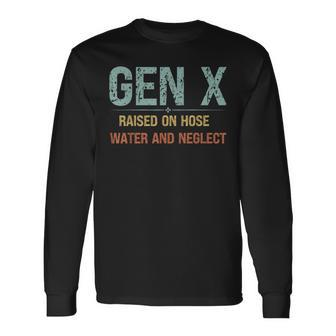Genx Raised On Hose Water And Neglect Cute Retro Genx True Long Sleeve T-Shirt - Monsterry UK