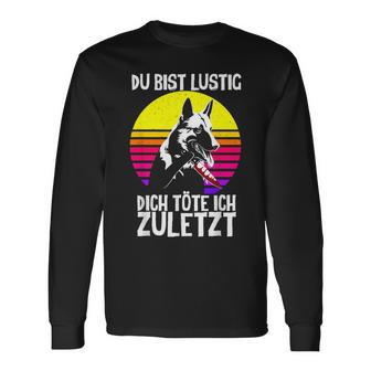 German Shepherd With German Shepherd Text Du Bist Lustig Dich Töte Ich Zuletzt Langarmshirts - Seseable