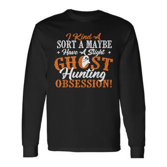 Ghost Hunting Obsession Ghosts Paranormal Scary Activity Long Sleeve T-Shirt - Monsterry UK