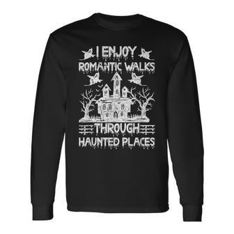 Ghost Hunting Romantic Walks Through Haunted Places Long Sleeve T-Shirt - Monsterry