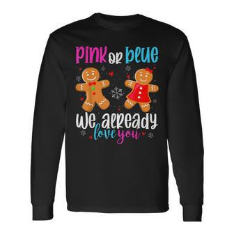 Gingerbread Gender Reveal Pink Or Blue We Already Love You Long Sleeve T-Shirt - Seseable