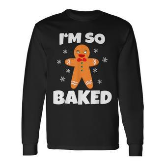 Gingerbread Man I'm So Baked Christmas Cookie Baking Long Sleeve T-Shirt - Seseable