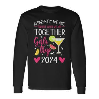 Girls Trip 2024 Apparently Are Trouble When We Are Together Long Sleeve T-Shirt - Seseable