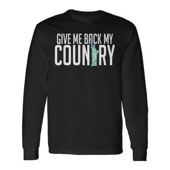 Give Me Back My Country Liberty America Usa Immigrants Long Sleeve T-Shirt - Monsterry