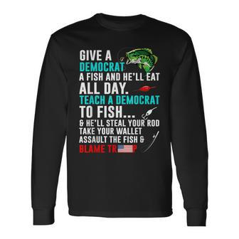 Give A Democrat A Fish And He'll Eat All Day Long Sleeve T-Shirt - Monsterry AU