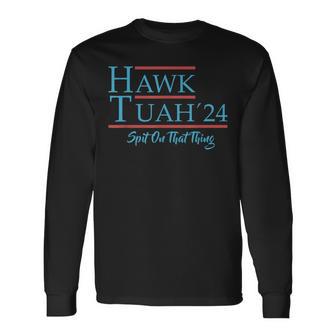 Give Him The Hawk Tuah And Spit On That Thing Long Sleeve T-Shirt - Monsterry DE