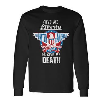 Give Me Liberty Or Give Me Death 4Th Of July Long Sleeve T-Shirt - Monsterry