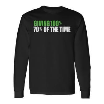 Giving 100 70 Of The Time Long Sleeve T-Shirt | Mazezy CA